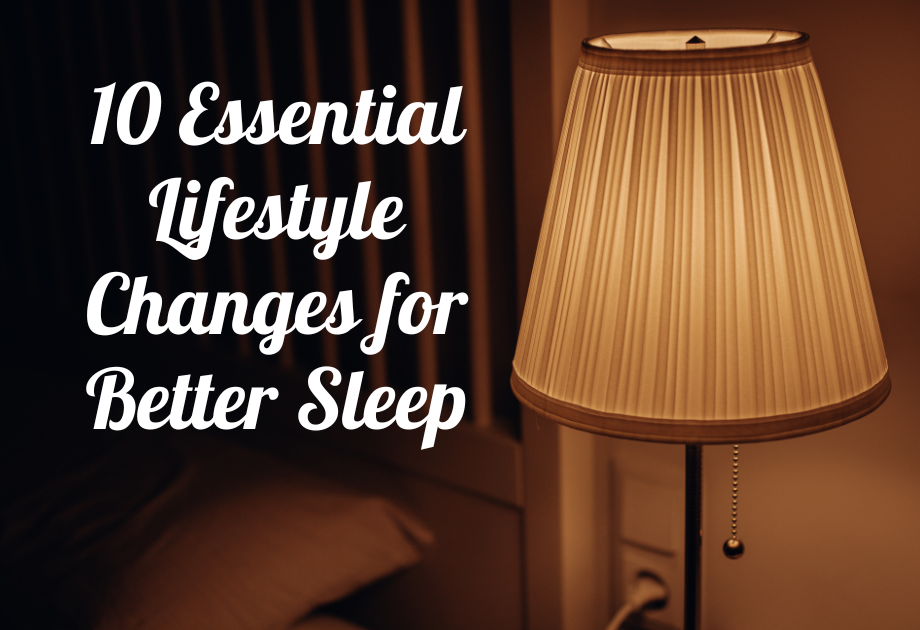 10 Essential Lifestyle Changes for Better Sleep: Achieve Restful Nights Naturally
