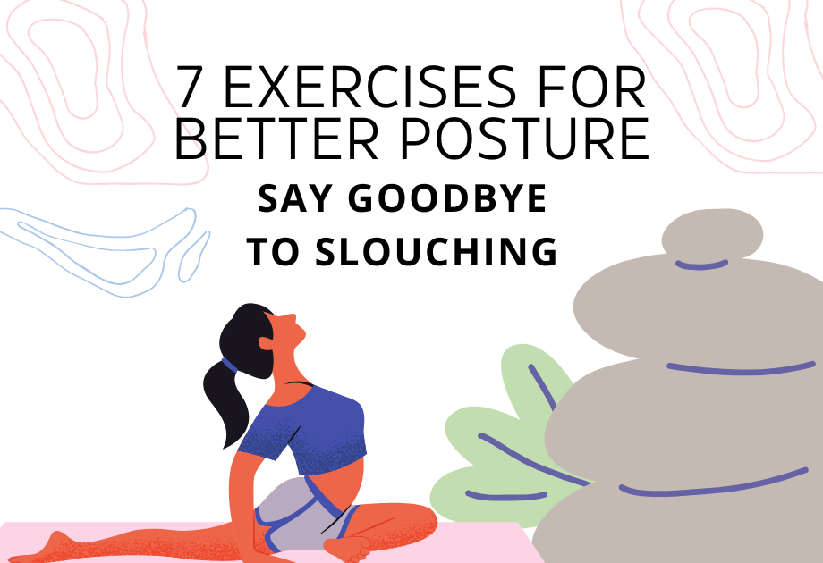 Say Goodbye to Slouching: 7 Exercises for Better Posture