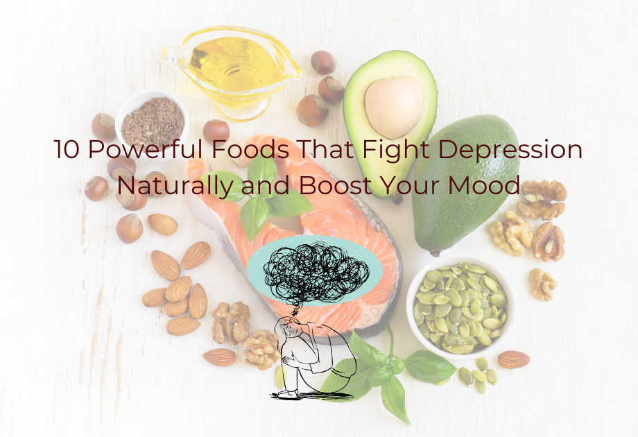 10 Powerful Foods That Fight Depression Naturally and Boost Your Mood