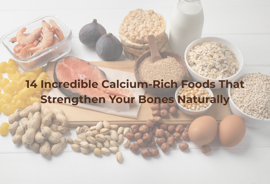 14 Incredible Calcium-Rich Foods That Strengthen Your Bones Naturally